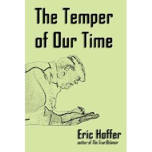 The Temper of Our Time -- Eric Hoffer